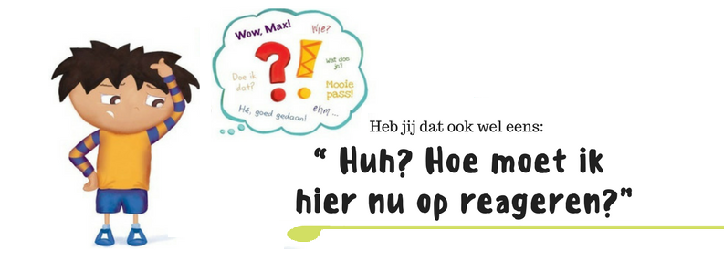 Heb je dat ook wel eens? Huh, hoe moet ik hier nou op reageren?